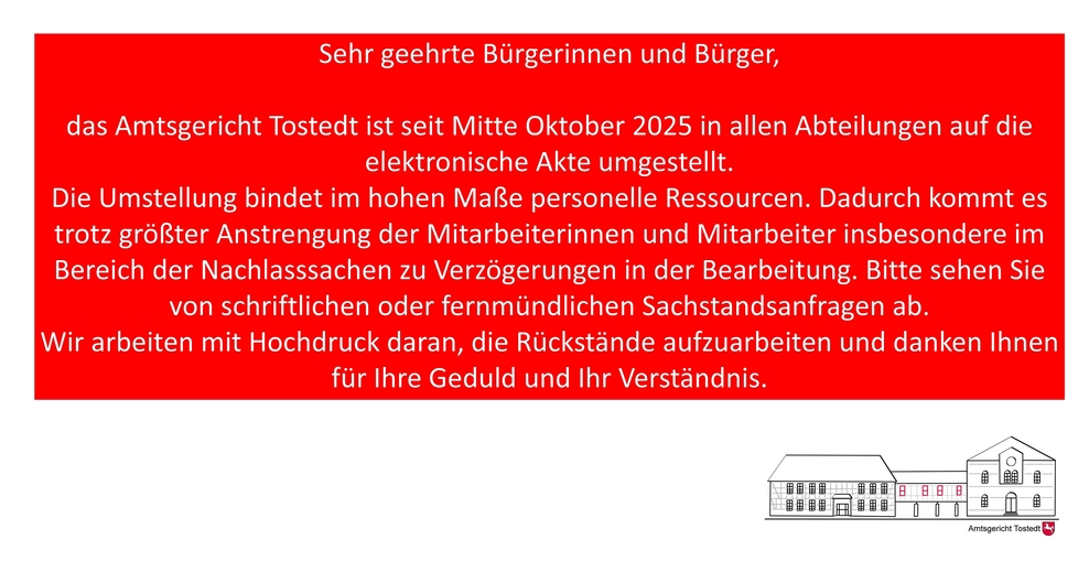 Aufgrund der Umstellung auf die elektronische Akte kommt es insbesondere in Nachlasssachen zu Verzögerungen in der Bearbeitung. Es wird gebeten, von Sachstandsanfragen abzusehen.